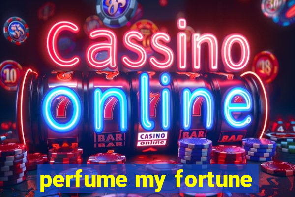 perfume my fortune